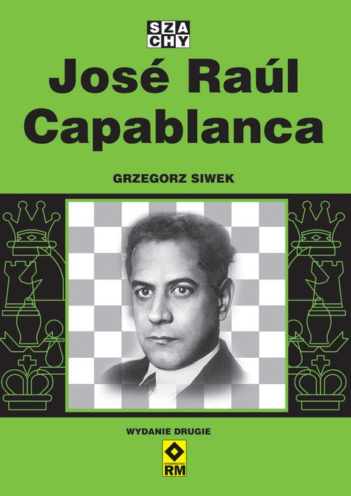 José Raúl Capablanca (2.ª edición) - Grzegorz Siwek - José Raúl Capablanca (2.ª edición) - Grzegorz Siwek