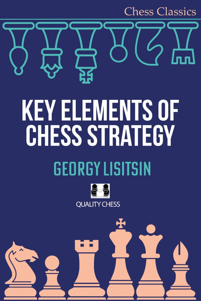 Key Elements of Chess Strategy by Georgy Lisitsin - Key Elements of Chess Strategy by Georgy Lisitsin