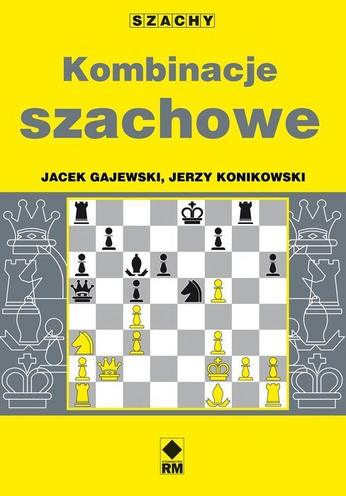 Kombinacje szachowe - Jerzy Konikowski, Jacek Gajewski - Kombinacje szachowe - Jerzy Konikowski, Jacek Gajewski