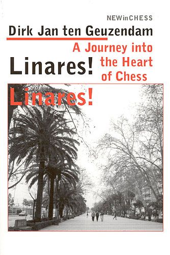 Linares! A journey into the hearts of Chess - Linares! A journey into the hearts of Chess