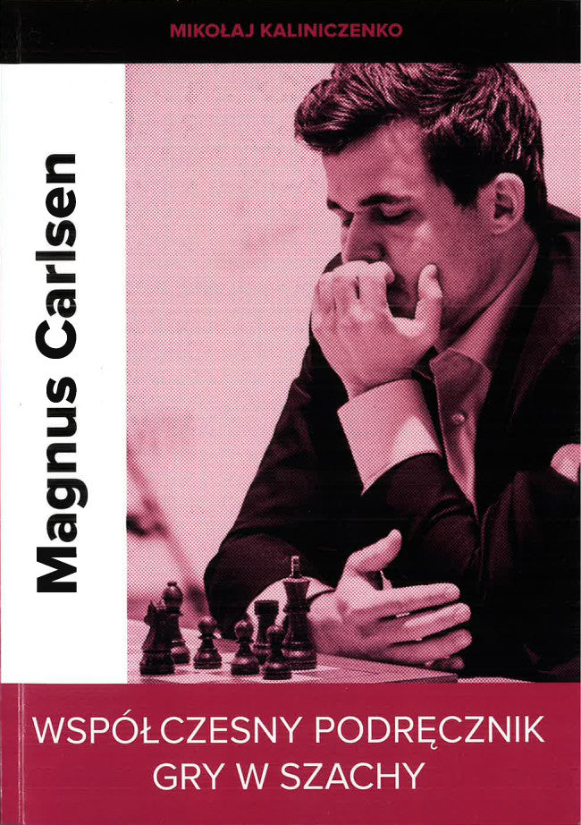 Magnus Carlsen. Współczesny podręcznik gry w szachy - M. Kaliniczenko - Magnus Carlsen. Współczesny podręcznik gry w szachy - M. Kaliniczenko