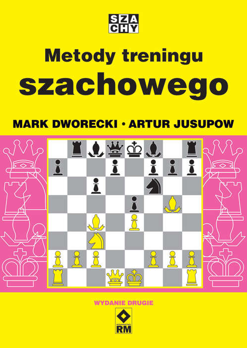 Metody treningu szachowego (Wyd. 2) - Mark Dworecki, Artur Jusupow - Metody treningu szachowego (Wyd. 2) - Mark Dworecki, Artur Jusupow