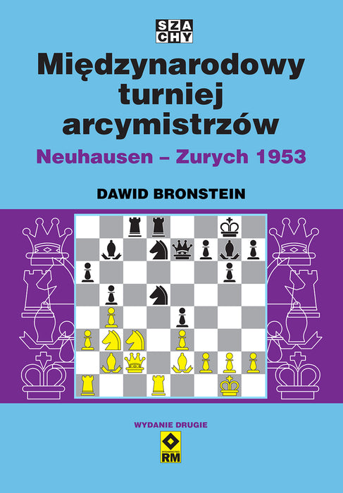Międzynarodowy turniej arcymistrzów Neuhausen - Zurych 1953 (Wyd. 2) - Dawid Bronstein - Międzynarodowy turniej arcymistrzów Neuhausen - Zurych 1953 (Wyd. 2) - Dawid Bronstein