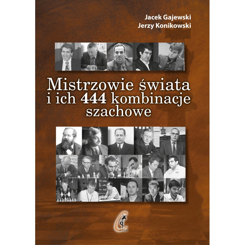 Mistrzowie świata i ich 444 kombinacje szachowe (zaktualizowane wydanie 3) - J. Gajewski, J. Konikowski - Mistrzowie świata i ich 444 kombinacje szachowe (zaktualizowane wydanie 3) - J. Gajewski, J. Konikowski
