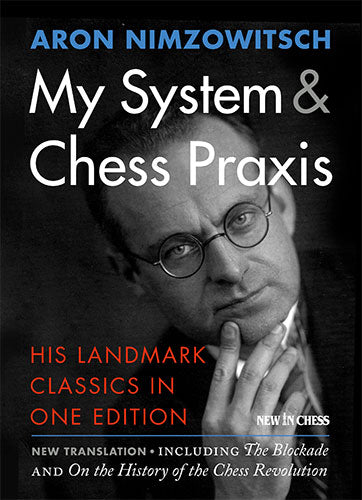 My System & Chess Praxis - My System & Chess Praxis