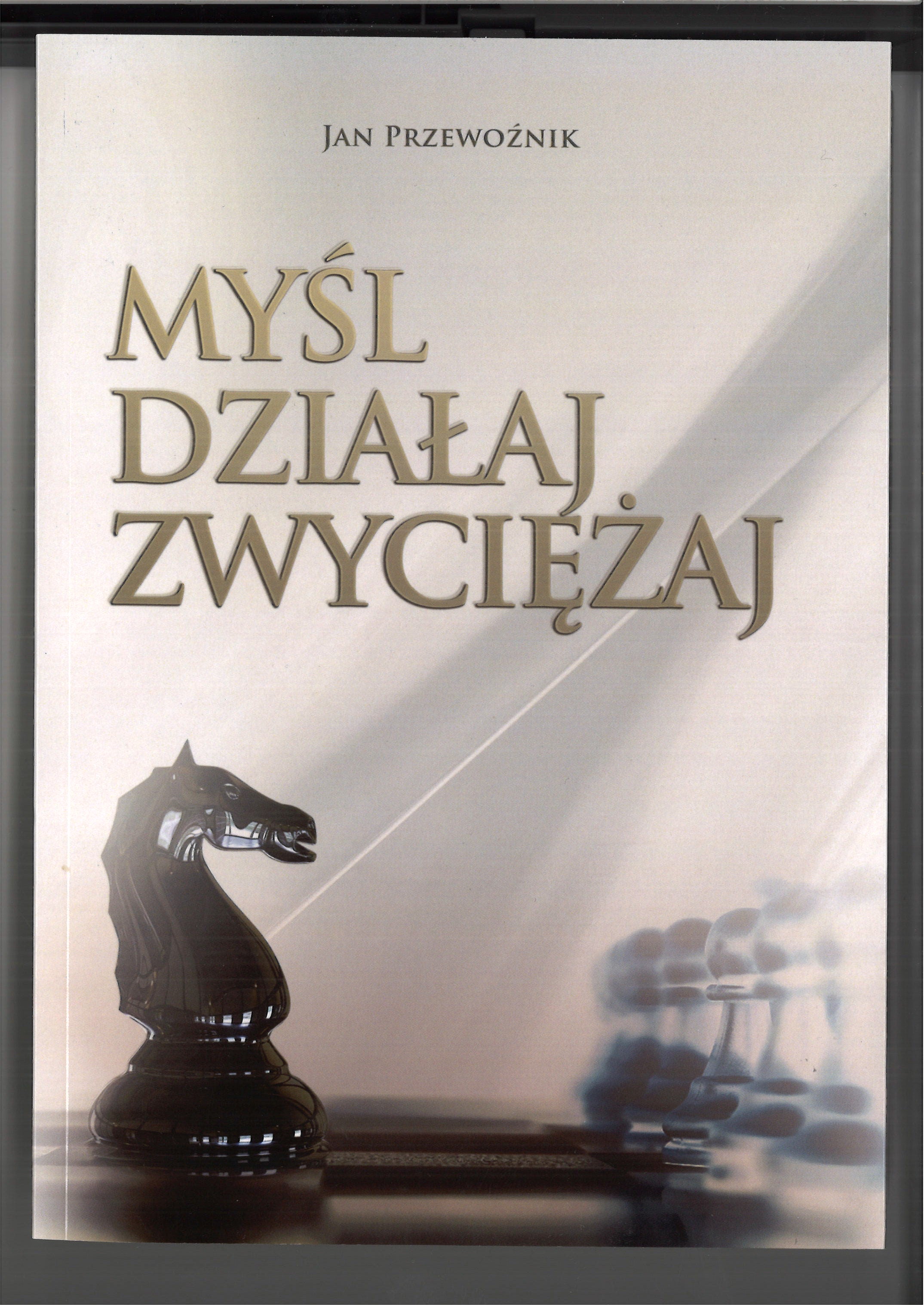 Myśl, działaj, zwyciężaj - Jan Przewoźnik - Myśl, działaj, zwyciężaj - Jan Przewoźnik