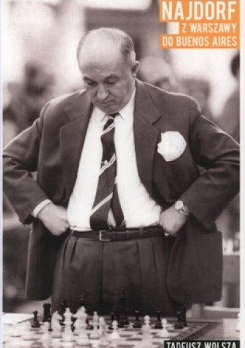 Najdorf z Warszawy do Buenos Aires - T. Wolsza - Najdorf z Warszawy do Buenos Aires - T. Wolsza