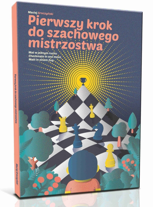 Pierwszy krok do szachowego mistrzostwa - Maciej Sroczyński - Pierwszy krok do szachowego mistrzostwa - Maciej Sroczyński