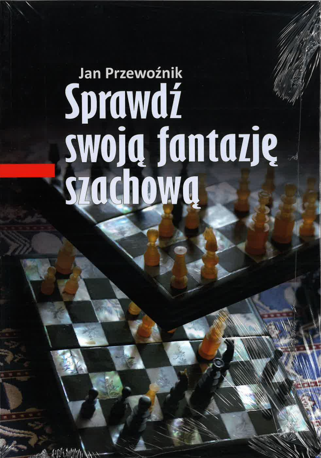 Sprawdź swoją fantazję szachową - Jan Przewoźnik - Sprawdź swoją fantazję szachową - Jan Przewoźnik