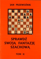 Sprawdź swoją fantazję szachową  TOM 2 - Jan Przewoźnik
