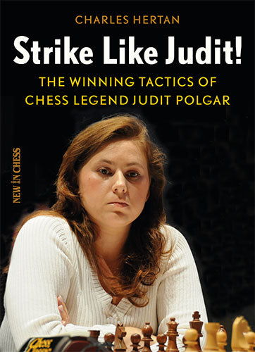 Strike like Judit: The Winning Tactics of Chess Legend Judit Polgar - Strike like Judit: The Winning Tactics of Chess Legend Judit Polgar