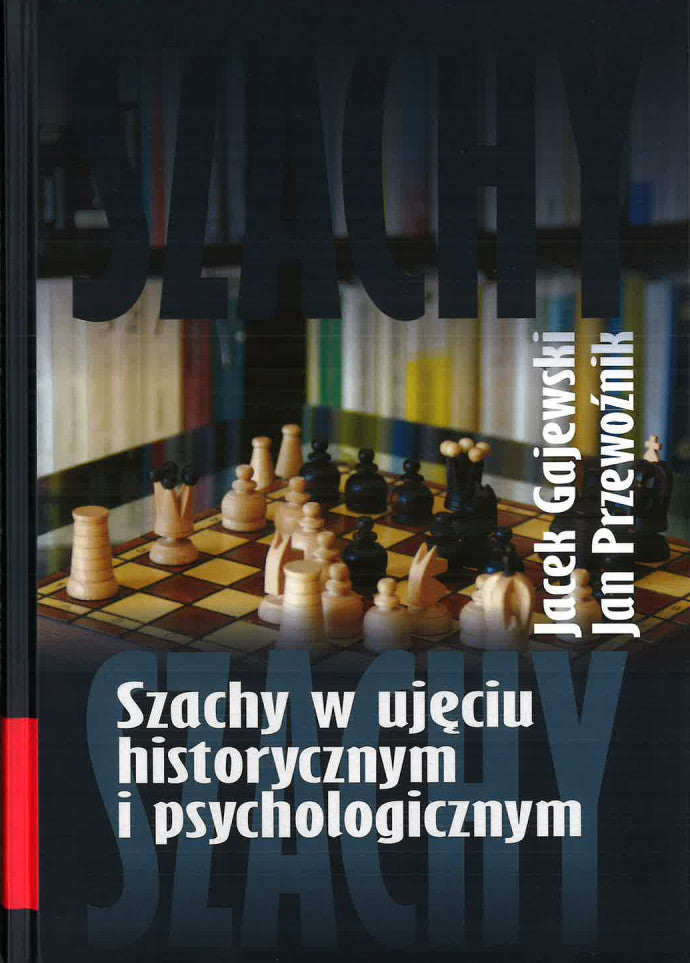 Szachy w ujęciu historycznym i psychologicznym - J. Przewoźnik, J. Gajewski - Szachy w ujęciu historycznym i psychologicznym - J. Przewoźnik, J. Gajewski