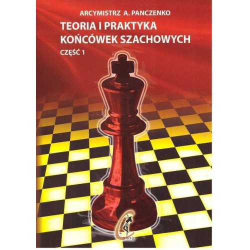 Teoria i praktyka końcówek szachowych - część I - Aleksander Panczenko - Teoria i praktyka końcówek szachowych - część I - Aleksander Panczenko