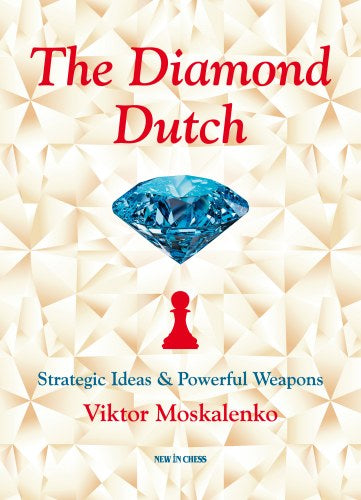 The Diamond Dutch: Strategic Ideas & Powerful Weapons - The Diamond Dutch: Strategic Ideas & Powerful Weapons