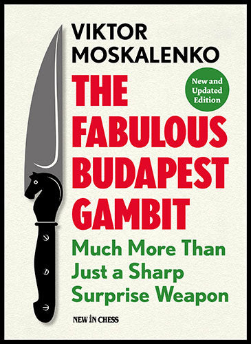 The Fabulous Budapest Gambit - New and Updated Edition: Much more Than Just a Sharp Surprise Weapon - The Fabulous Budapest Gambit - New and Updated Edition: Much more Than Just a Sharp Surprise Weapon