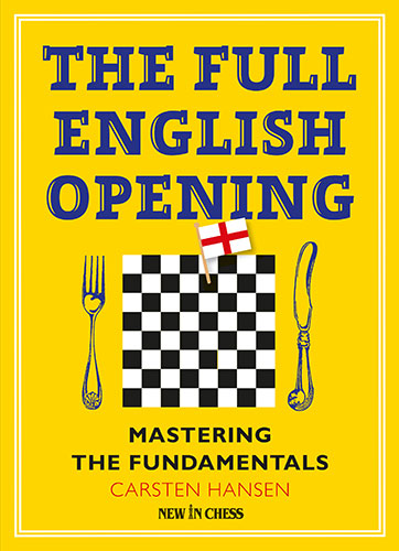 The Full English Opening: Mastering the Fundamentals - The Full English Opening: Mastering the Fundamentals