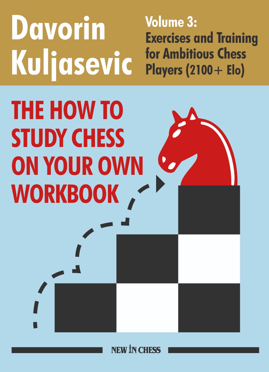 The How to Study Chess on Your Own Workbook - Volume 3 by Davorin Kuljasevic - The How to Study Chess on Your Own Workbook - Volume 3 by Davorin Kuljasevic