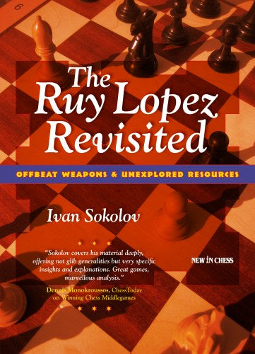 The Ruy Lopez Revisited: Offbeat Weapons & Unexplored Resources - The Ruy Lopez Revisited: Offbeat Weapons & Unexplored Resources