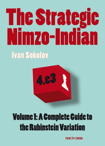 The Strategic Nimzo-Indian: A Complete Guide to the Rubinstein Variation - The Strategic Nimzo-Indian: A Complete Guide to the Rubinstein Variation