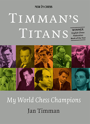 Timman’s Titans: My World Chess Champions - Timman’s Titans: My World Chess Champions