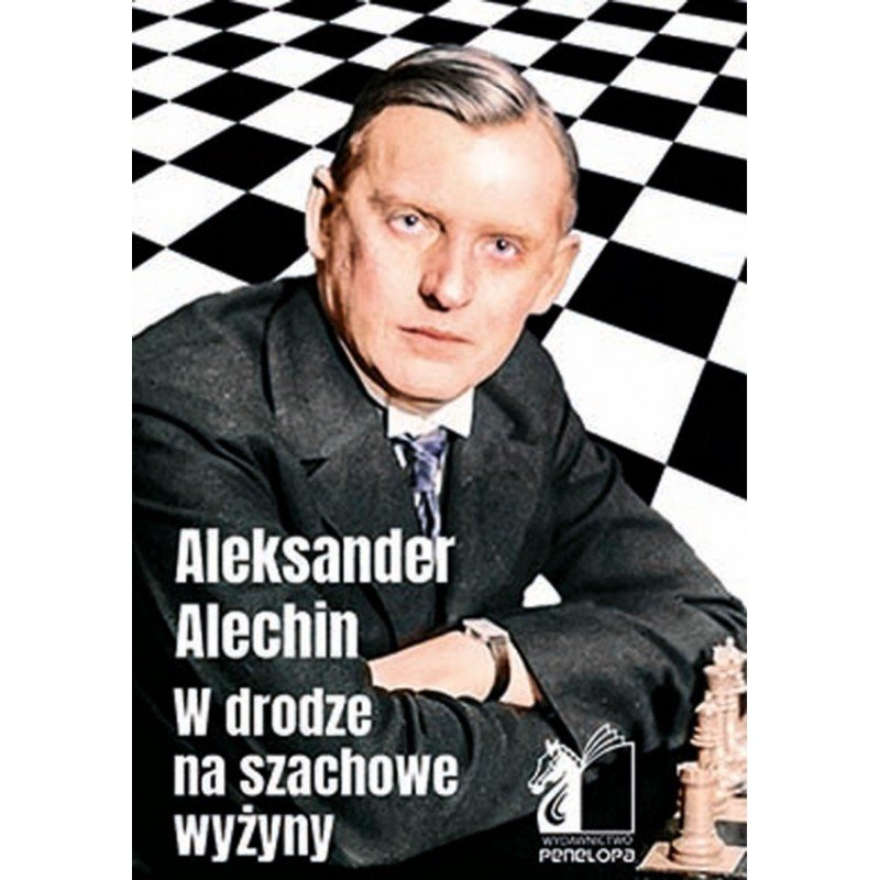 W drodze na szachowe wyżyny - Aleksander Alechin - W drodze na szachowe wyżyny - Aleksander Alechin